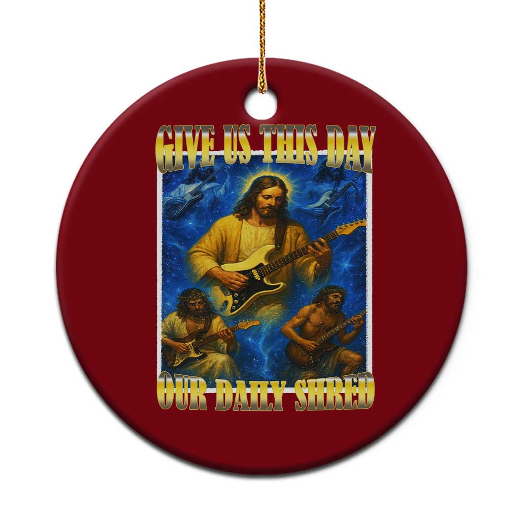 Music Give Us This Day Our Daily Shred Ceramic Ornament Funny Jesus Rock Guitar Meme - Wonder Print Shop