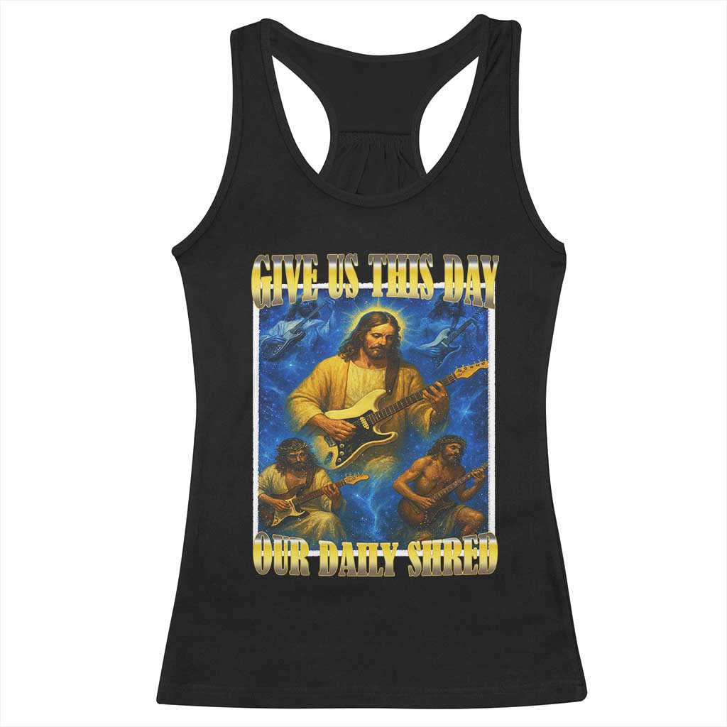 Music Give Us This Day Our Daily Shred Racerback Tank Top Funny Jesus Rock Guitar Meme