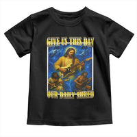 Music Give Us This Day Our Daily Shred Toddler T Shirt Funny Jesus Rock Guitar Meme