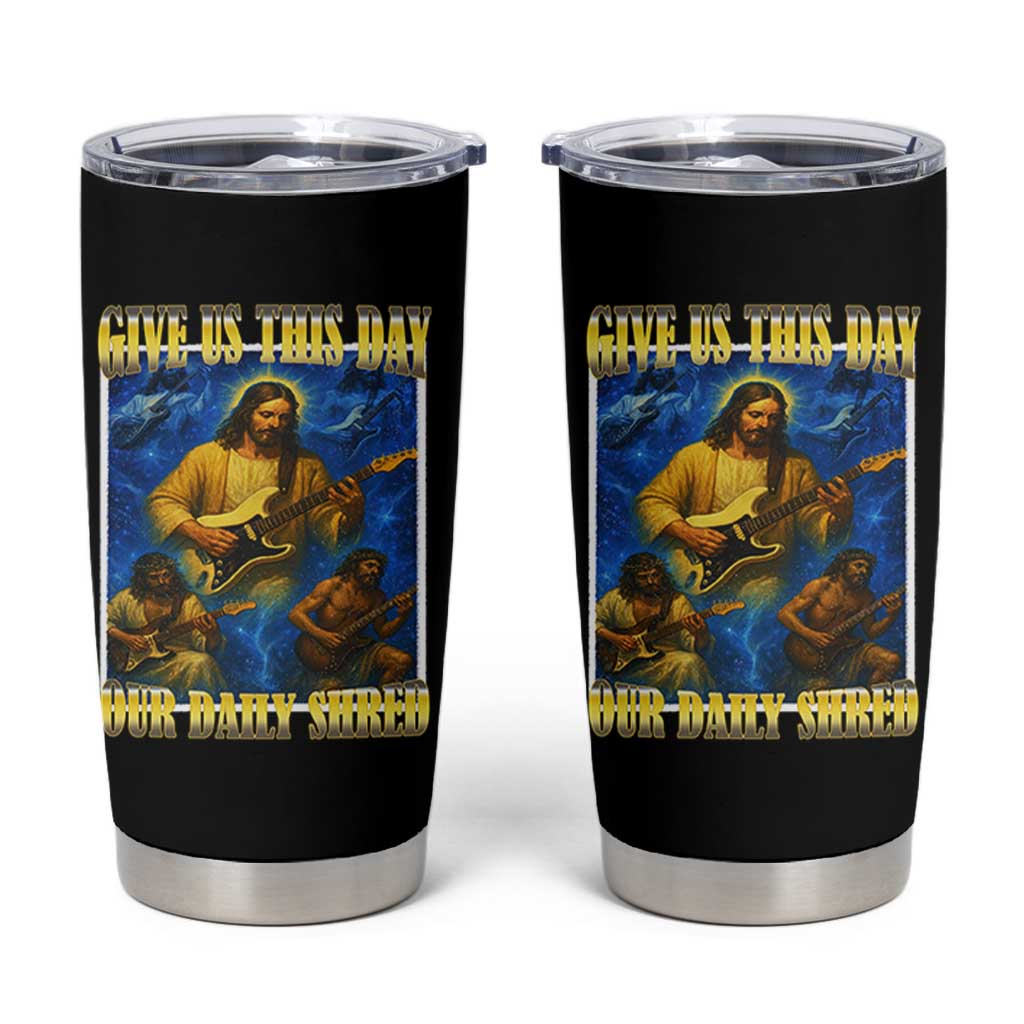Music Give Us This Day Our Daily Shred Tumbler Cup Funny Jesus Rock Guitar Meme