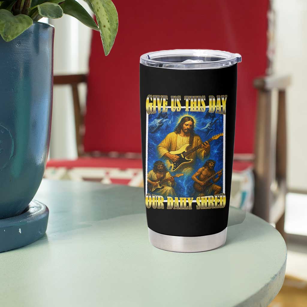 Music Give Us This Day Our Daily Shred Tumbler Cup Funny Jesus Rock Guitar Meme