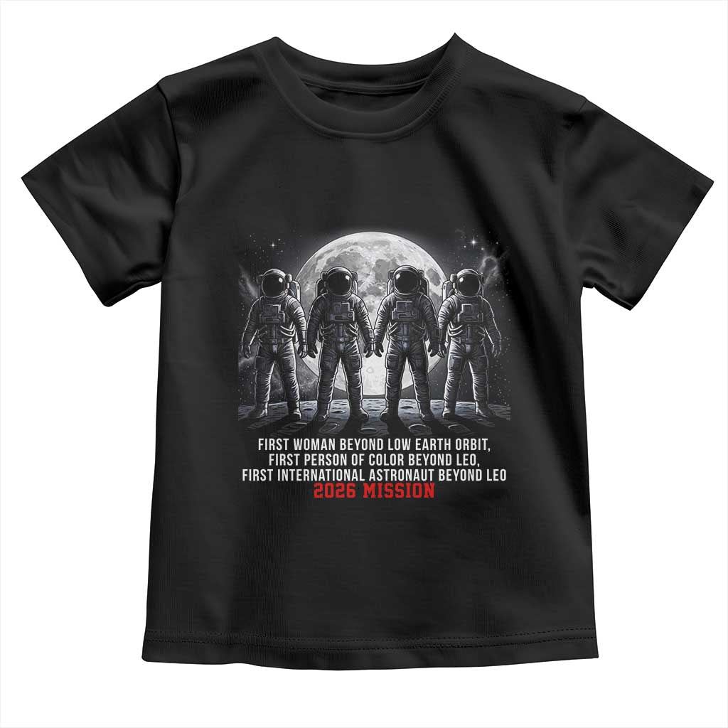 Historic 2026 Lunar Mission Crew Celebration Toddler T Shirt Proud To Be Beyond Low Earth Orbit