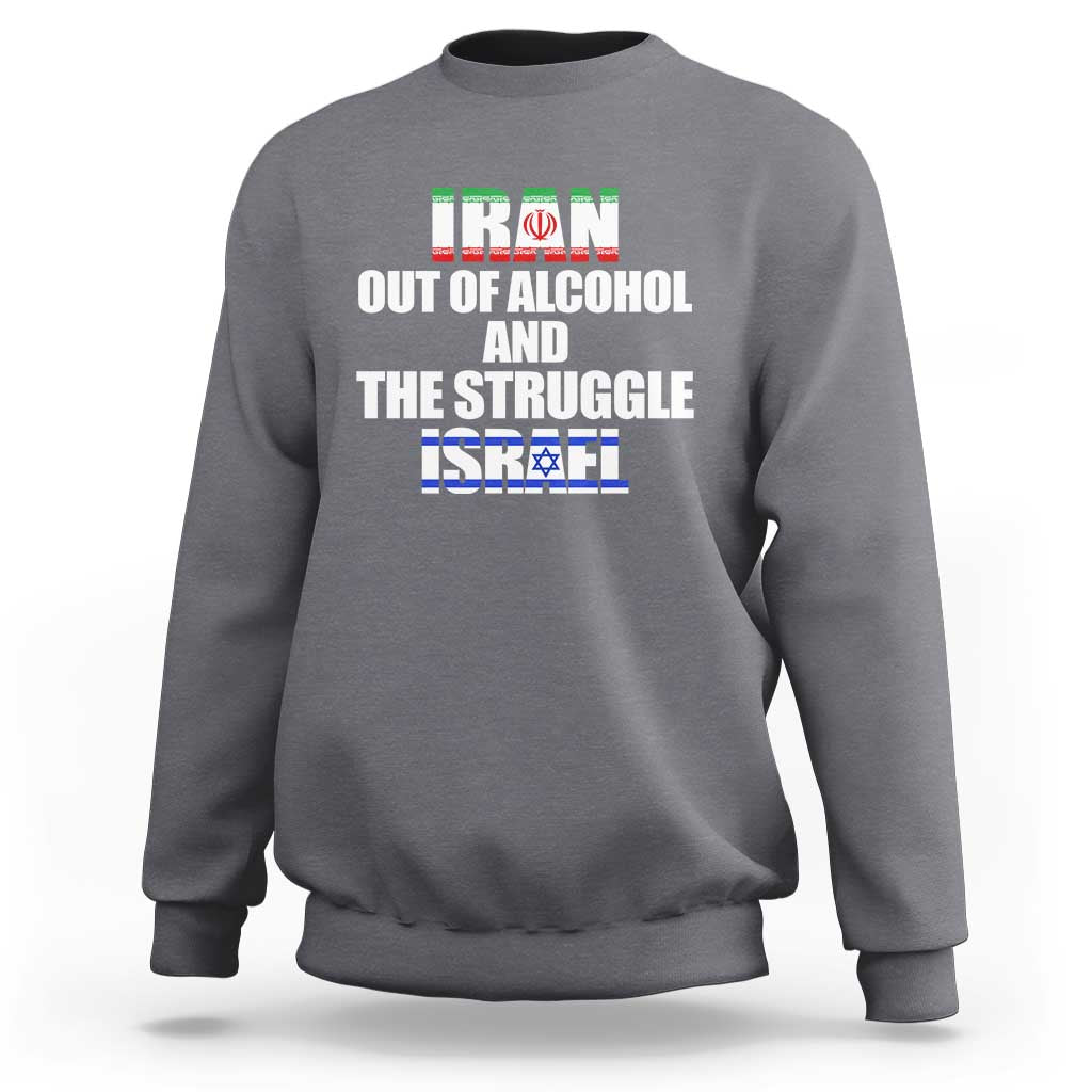 Iran Out Of Alcohol And The Struggle Israel Flag Sweatshirt Funny Wordplay Political Satire