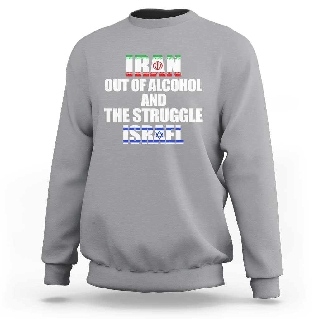 Iran Out Of Alcohol And The Struggle Israel Flag Sweatshirt Funny Wordplay Political Satire