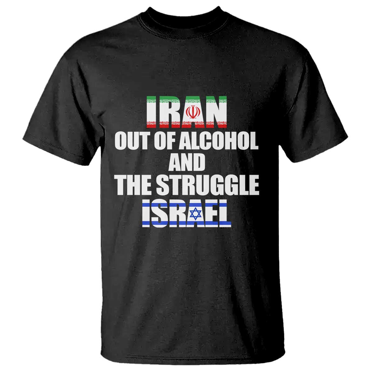 Iran Out Of Alcohol And The Struggle Israel Flag T Shirt Funny Wordplay Political Satire