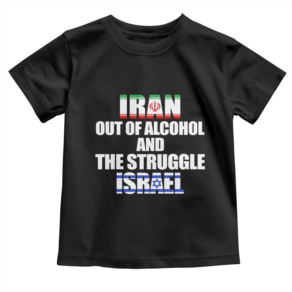 Iran Out Of Alcohol And The Struggle Israel Flag Toddler T Shirt Funny Wordplay Political Satire