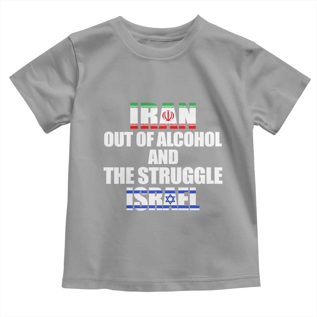 Iran Out Of Alcohol And The Struggle Israel Flag Toddler T Shirt Funny Wordplay Political Satire