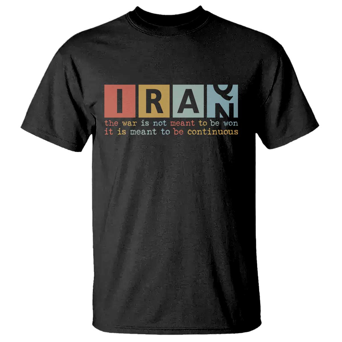 Iran The War Is Meant To Be Continuous Vintage Graphic T Shirt Orwell Quotes Geopolitical Satire