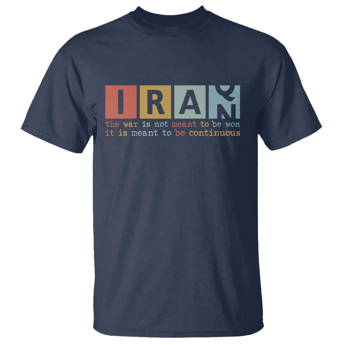 Iran The War Is Meant To Be Continuous Vintage Graphic T Shirt Orwell Quotes Geopolitical Satire