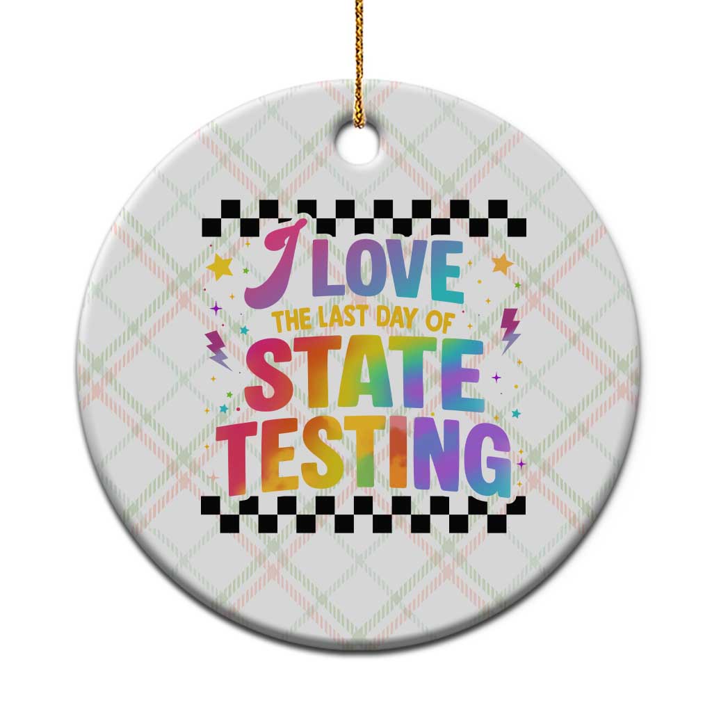 Funny I Love The Last Day Of State Testing Ceramic Ornament Retro Rainbow Test Day Celebration Teacher Student