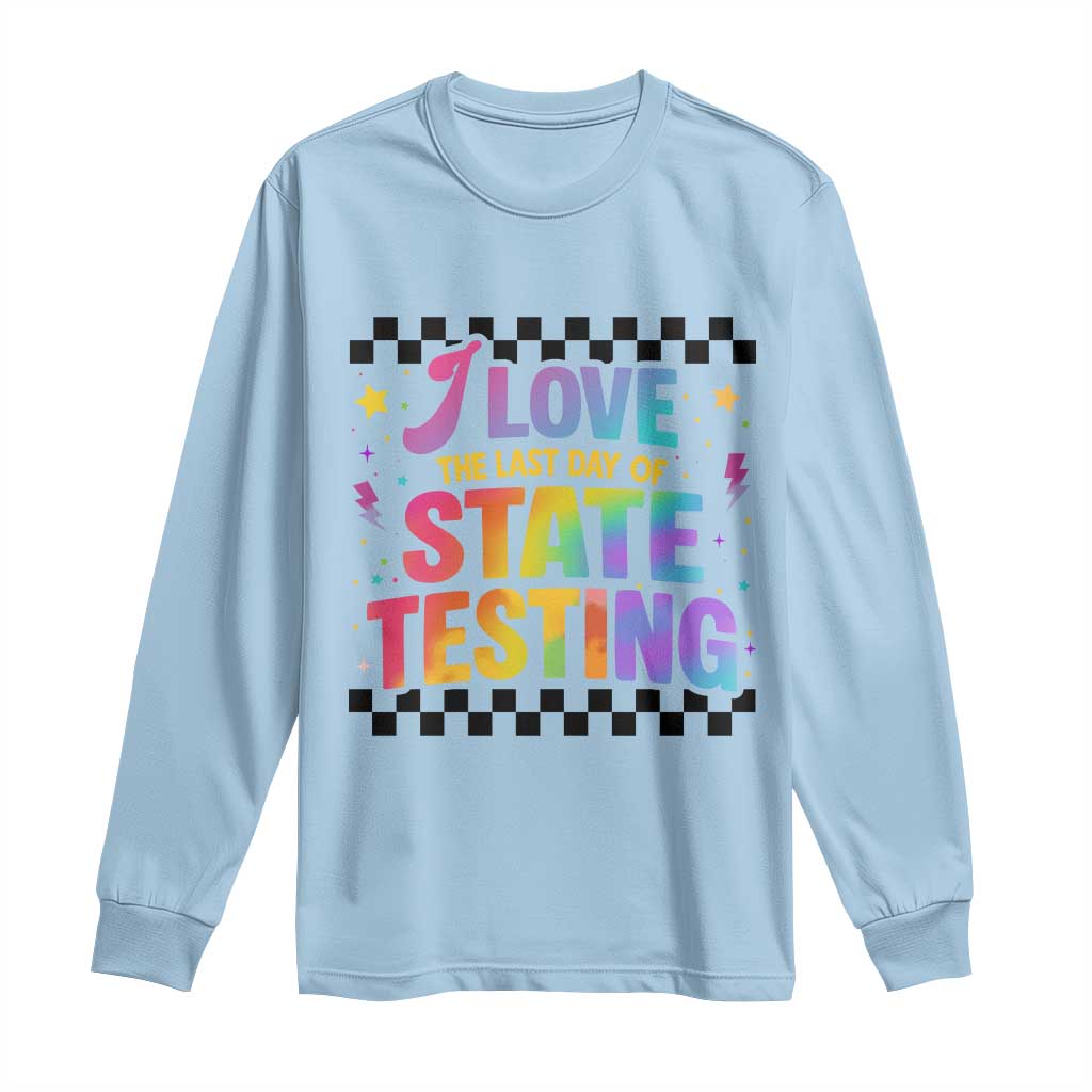 Funny I Love The Last Day Of State Testing Long Sleeve Shirt Retro Rainbow Test Day Celebration Teacher Student