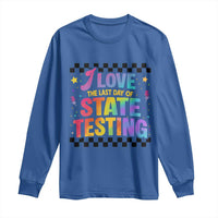 Funny I Love The Last Day Of State Testing Long Sleeve Shirt Retro Rainbow Test Day Celebration Teacher Student
