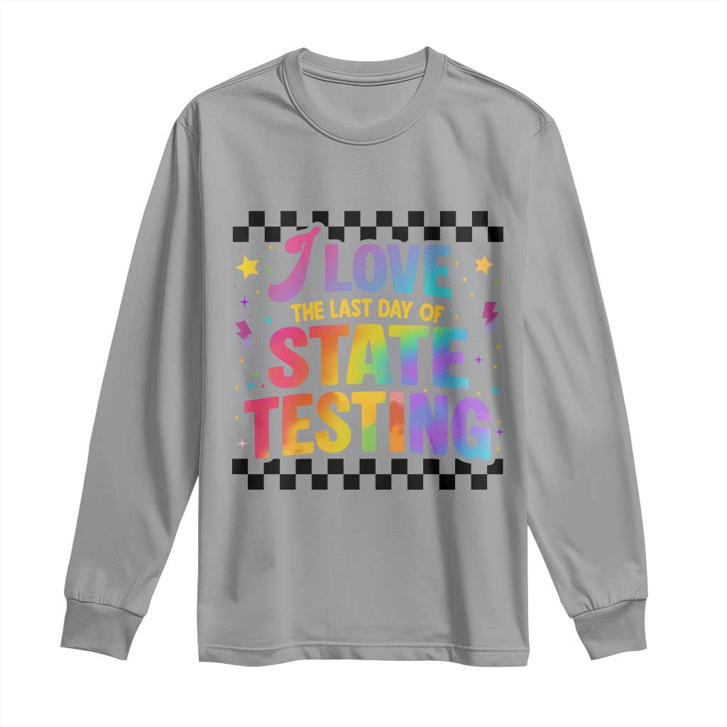 Funny I Love The Last Day Of State Testing Long Sleeve Shirt Retro Rainbow Test Day Celebration Teacher Student