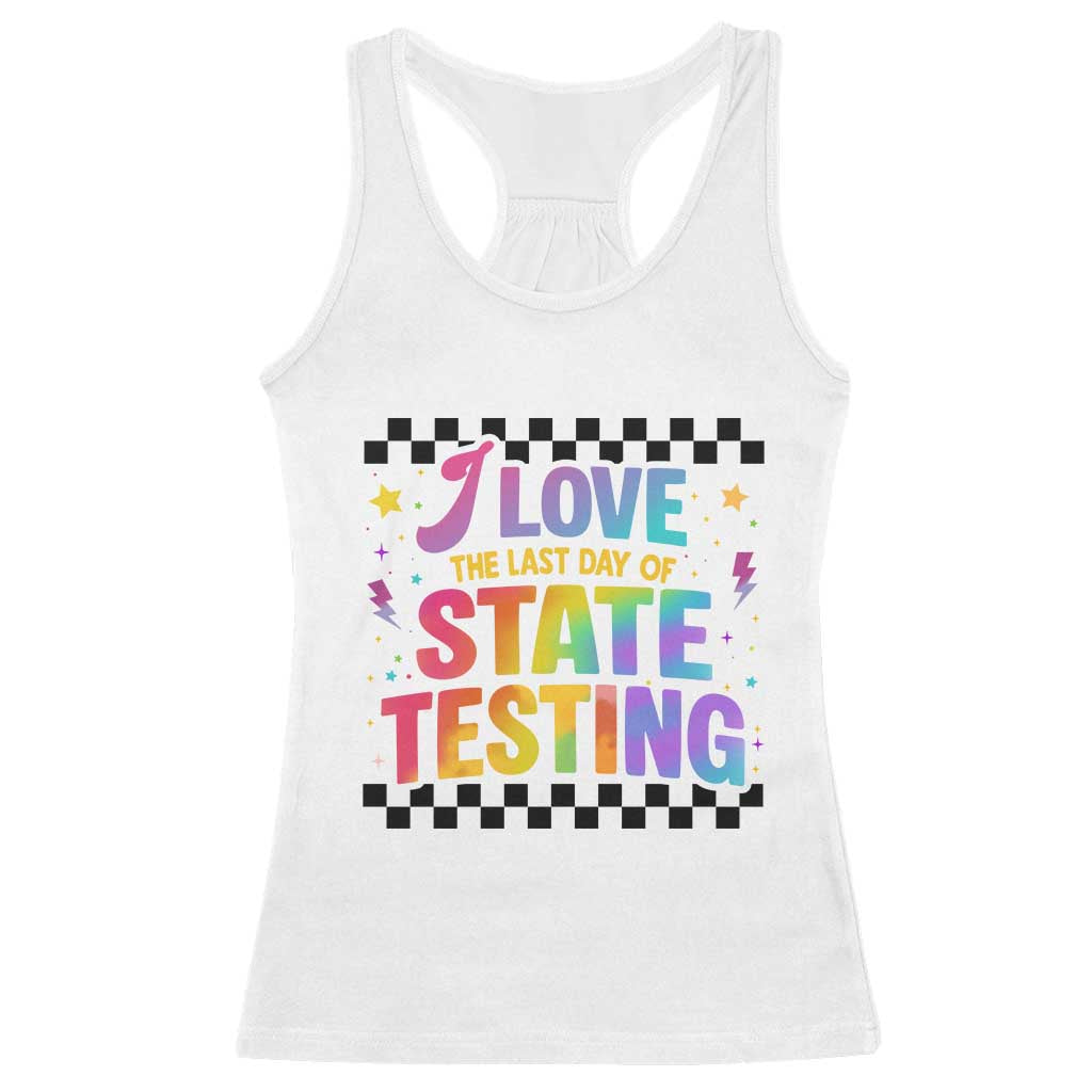 Funny I Love The Last Day Of State Testing Racerback Tank Top Retro Rainbow Test Day Celebration Teacher Student