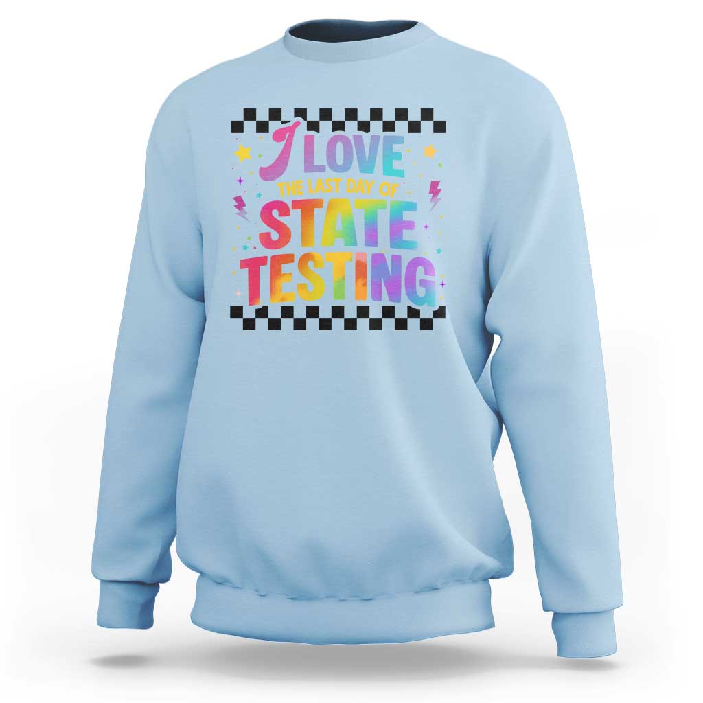 Funny I Love The Last Day Of State Testing Sweatshirt Retro Rainbow Test Day Celebration Teacher Student