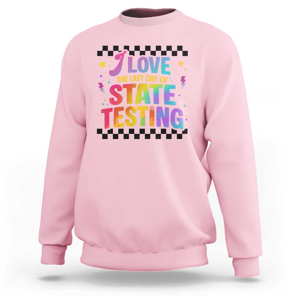 Funny I Love The Last Day Of State Testing Sweatshirt Retro Rainbow Test Day Celebration Teacher Student