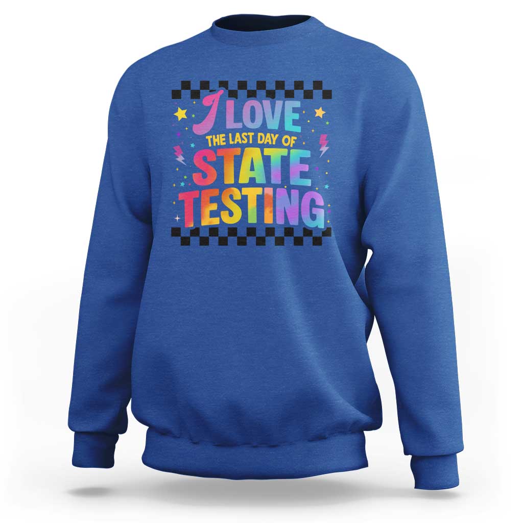 Funny I Love The Last Day Of State Testing Sweatshirt Retro Rainbow Test Day Celebration Teacher Student