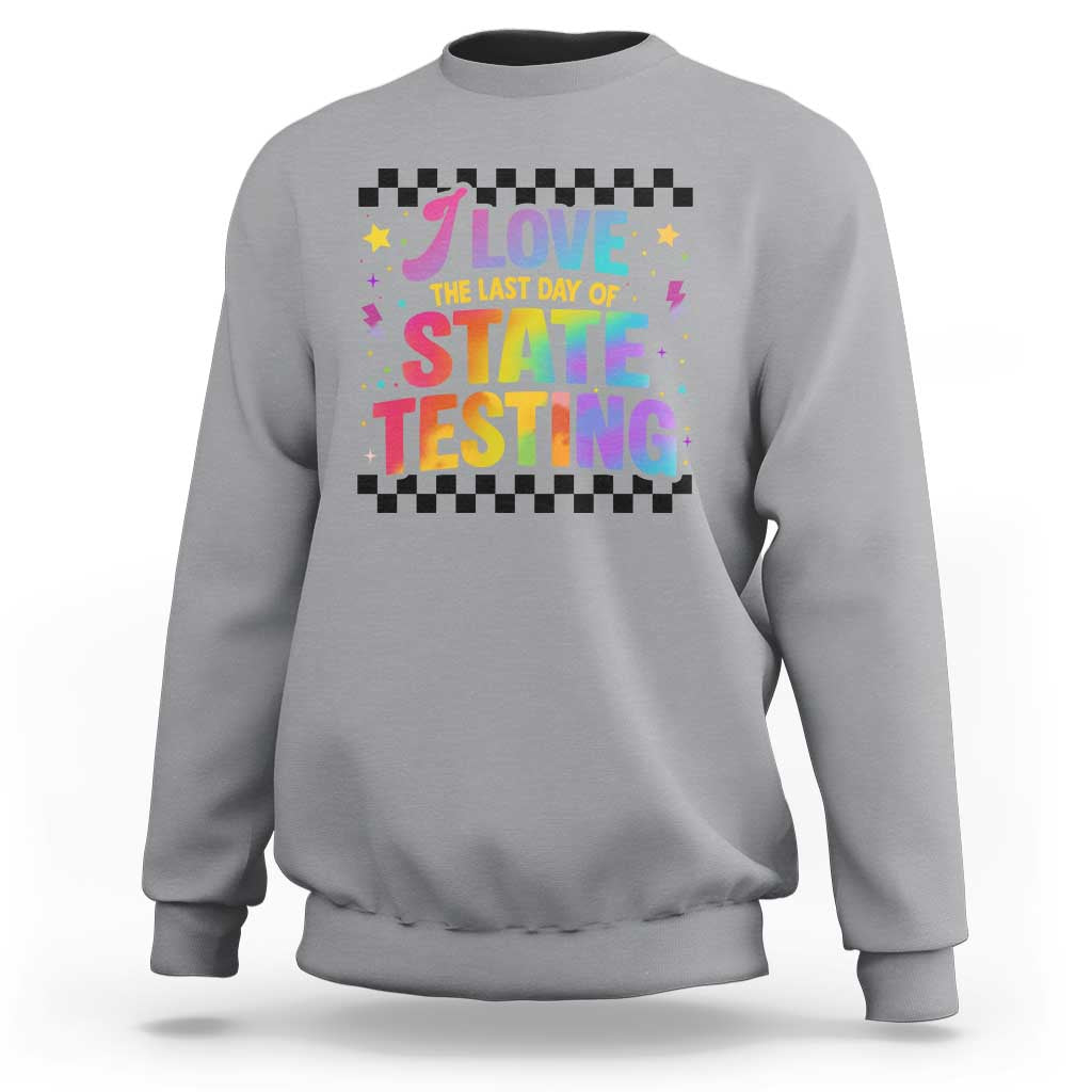 Funny I Love The Last Day Of State Testing Sweatshirt Retro Rainbow Test Day Celebration Teacher Student