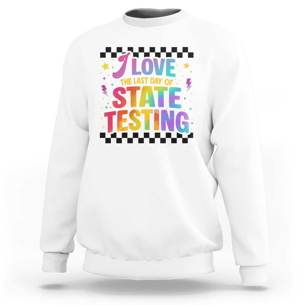 Funny I Love The Last Day Of State Testing Sweatshirt Retro Rainbow Test Day Celebration Teacher Student