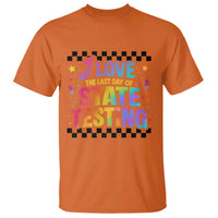 Funny I Love The Last Day Of State Testing T Shirt Retro Rainbow Test Day Celebration Teacher Student