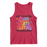Funny I Love The Last Day Of State Testing Tank Top Retro Rainbow Test Day Celebration Teacher Student