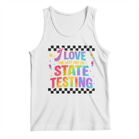Funny I Love The Last Day Of State Testing Tank Top Retro Rainbow Test Day Celebration Teacher Student