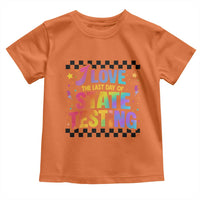 Funny I Love The Last Day Of State Testing Toddler T Shirt Retro Rainbow Test Day Celebration Teacher Student