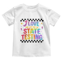 Funny I Love The Last Day Of State Testing Toddler T Shirt Retro Rainbow Test Day Celebration Teacher Student