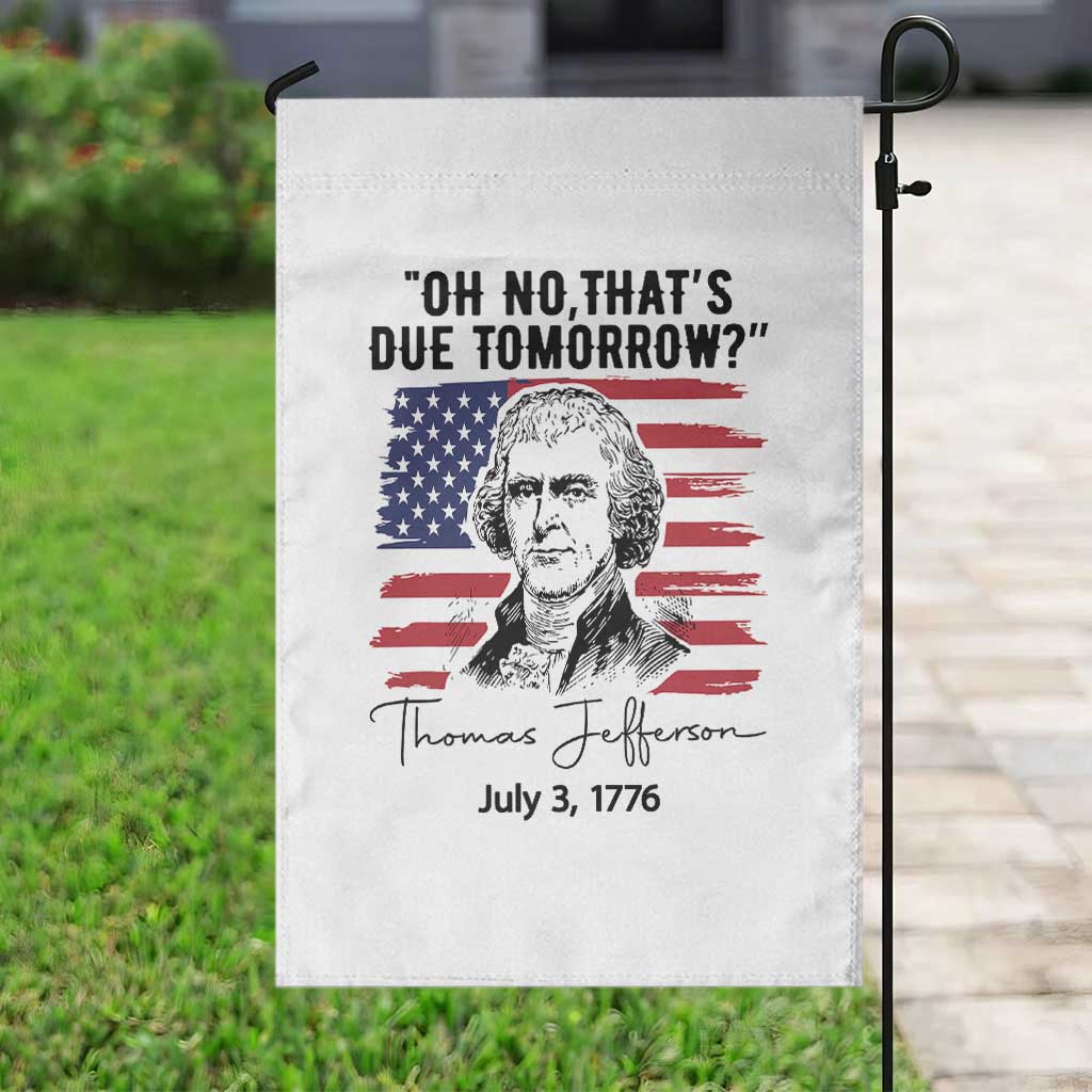 Thomas Jefferson July 3 1776 Historical Meme Garden Flag Oh No That is Due Tomorrow