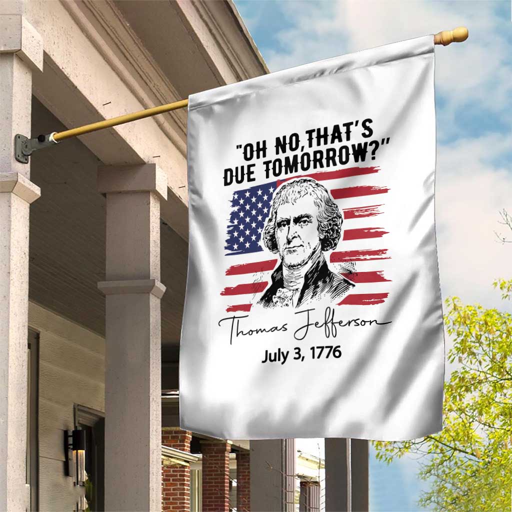 Thomas Jefferson July 3 1776 Historical Meme Garden Flag Oh No That is Due Tomorrow