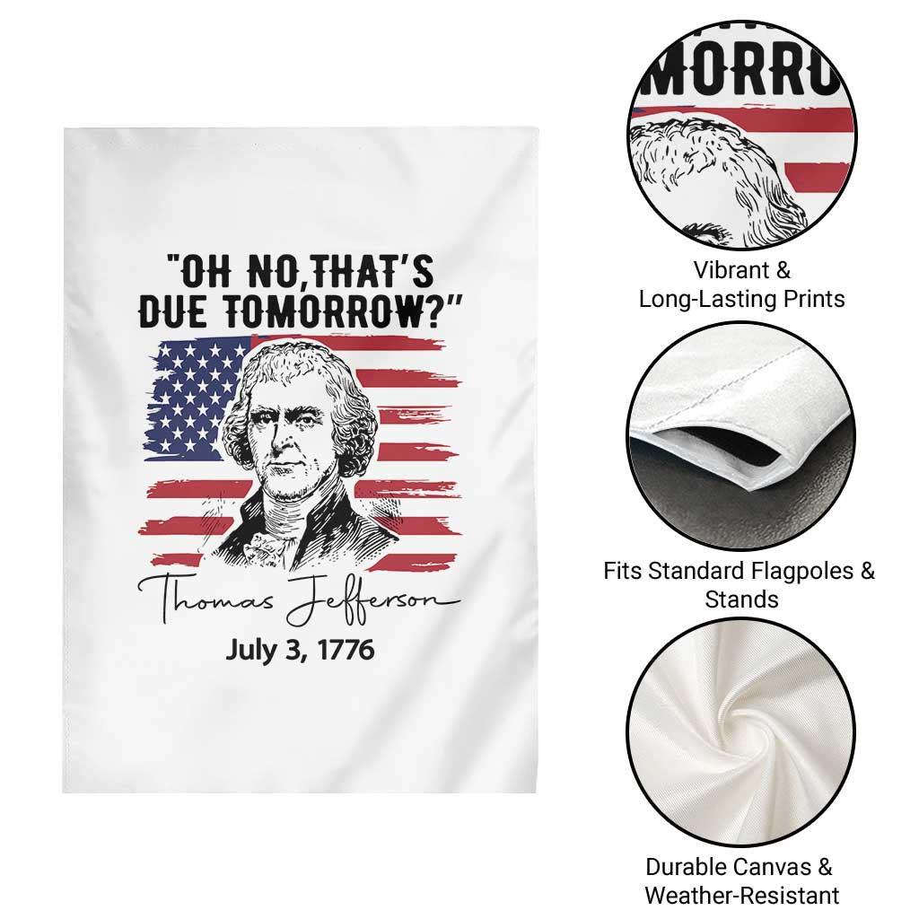 Thomas Jefferson July 3 1776 Historical Meme Garden Flag Oh No That is Due Tomorrow