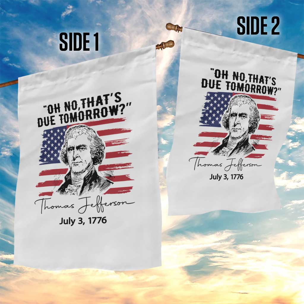 Thomas Jefferson July 3 1776 Historical Meme Garden Flag Oh No That is Due Tomorrow