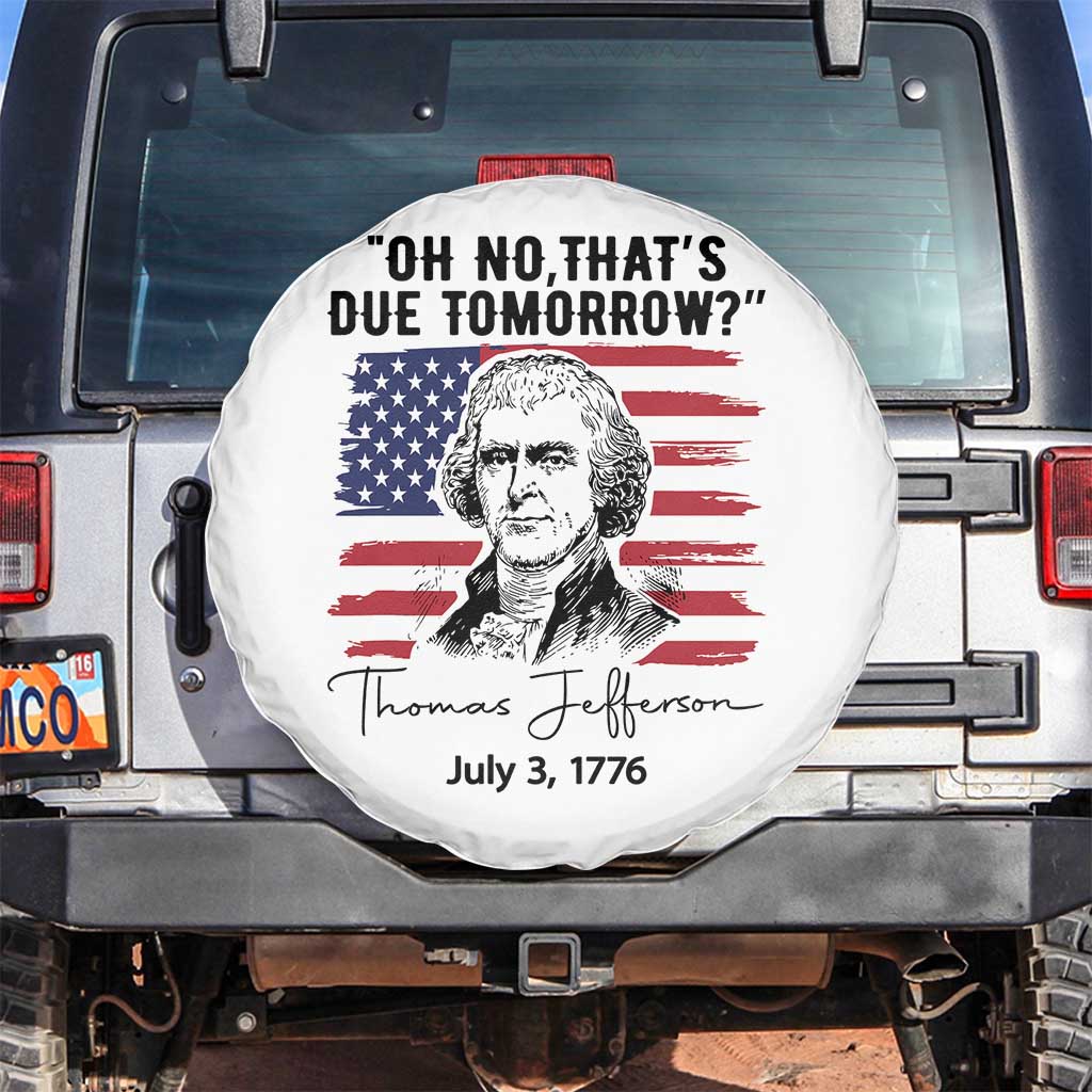 Thomas Jefferson July 3 1776 Historical Meme Spare Tire Cover Oh No That is Due Tomorrow