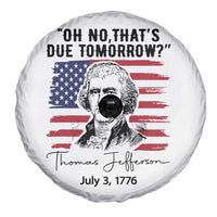 Thomas Jefferson July 3 1776 Historical Meme Spare Tire Cover Oh No That is Due Tomorrow