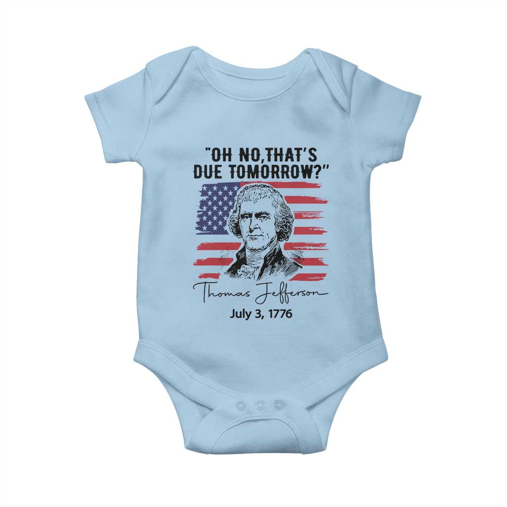 Thomas Jefferson July 3 1776 Historical Meme Baby Onesie Oh No That is Due Tomorrow