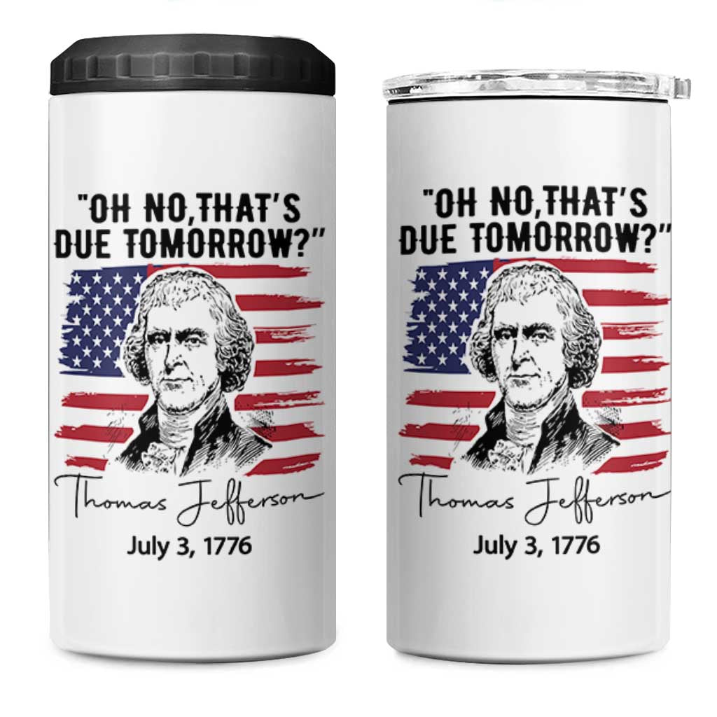 Thomas Jefferson July 3 1776 Historical Meme 4 in 1 Can Cooler Tumbler Oh No That is Due Tomorrow