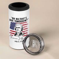Thomas Jefferson July 3 1776 Historical Meme 4 in 1 Can Cooler Tumbler Oh No That is Due Tomorrow