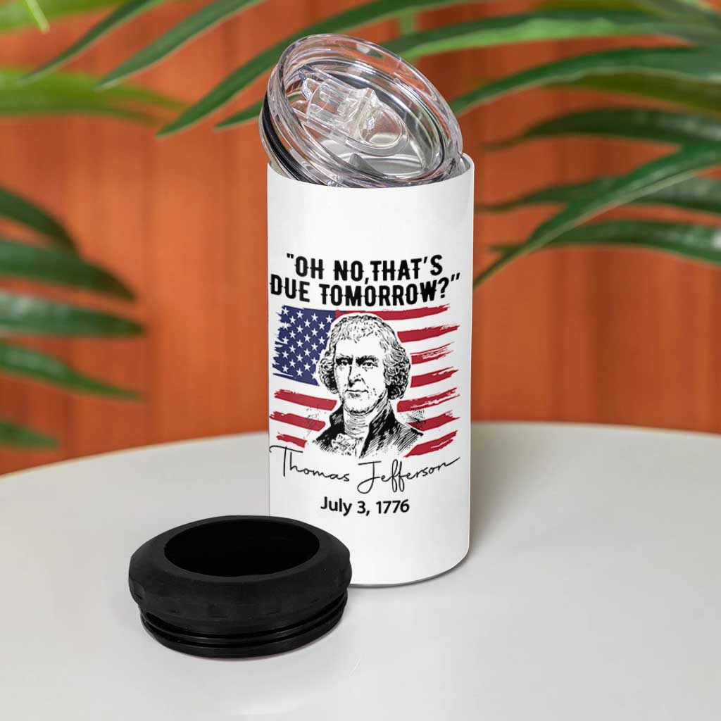 Thomas Jefferson July 3 1776 Historical Meme 4 in 1 Can Cooler Tumbler Oh No That is Due Tomorrow