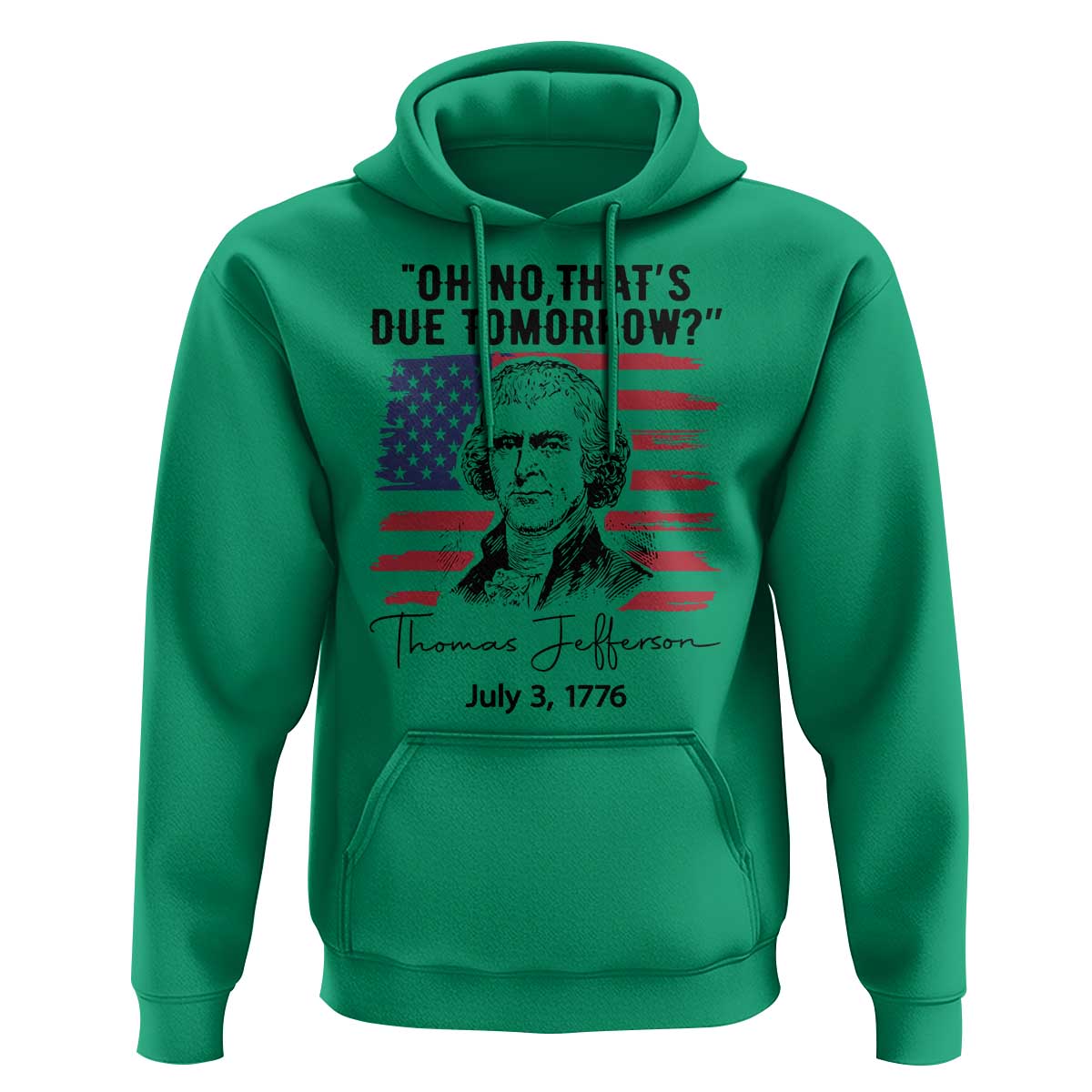 Thomas Jefferson July 3 1776 Historical Meme Hoodie Oh No That is Due Tomorrow