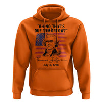Thomas Jefferson July 3 1776 Historical Meme Hoodie Oh No That is Due Tomorrow