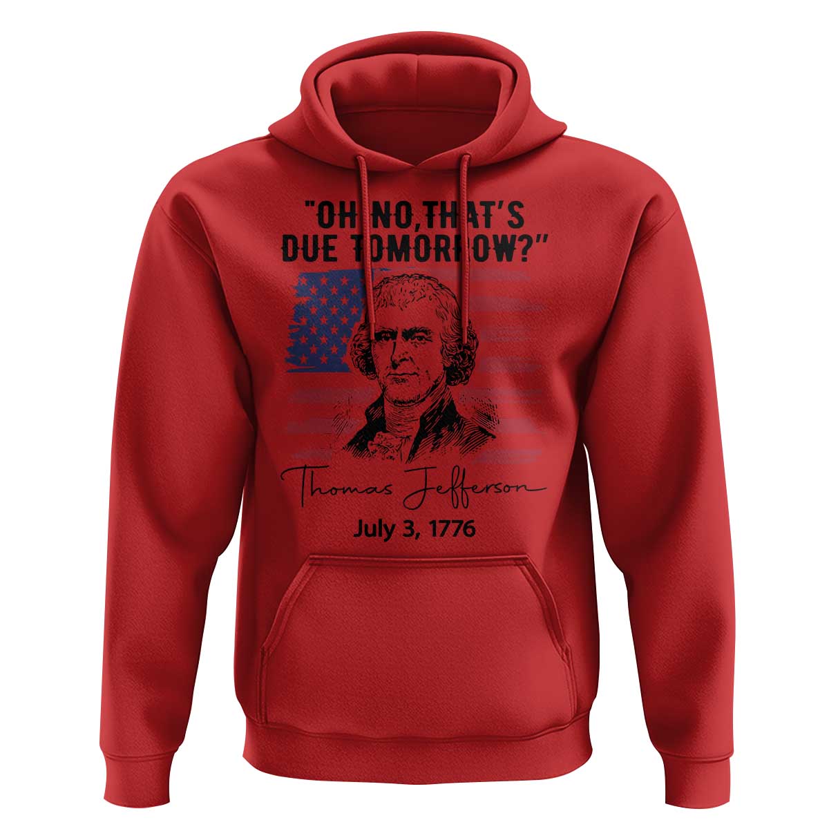 Thomas Jefferson July 3 1776 Historical Meme Hoodie Oh No That is Due Tomorrow