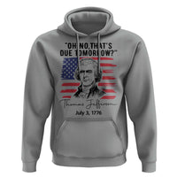 Thomas Jefferson July 3 1776 Historical Meme Hoodie Oh No That is Due Tomorrow