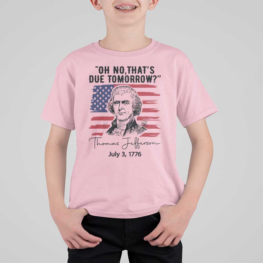 Thomas Jefferson July 3 1776 Historical Meme T Shirt For Kid Oh No That is Due Tomorrow