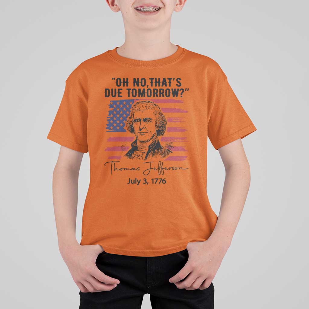 Thomas Jefferson July 3 1776 Historical Meme T Shirt For Kid Oh No That is Due Tomorrow