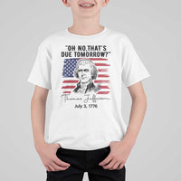 Thomas Jefferson July 3 1776 Historical Meme T Shirt For Kid Oh No That is Due Tomorrow