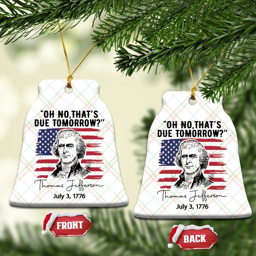 Thomas Jefferson July 3 1776 Historical Meme Ceramic Ornament Oh No That is Due Tomorrow