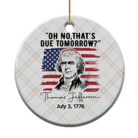 Thomas Jefferson July 3 1776 Historical Meme Ceramic Ornament Oh No That is Due Tomorrow