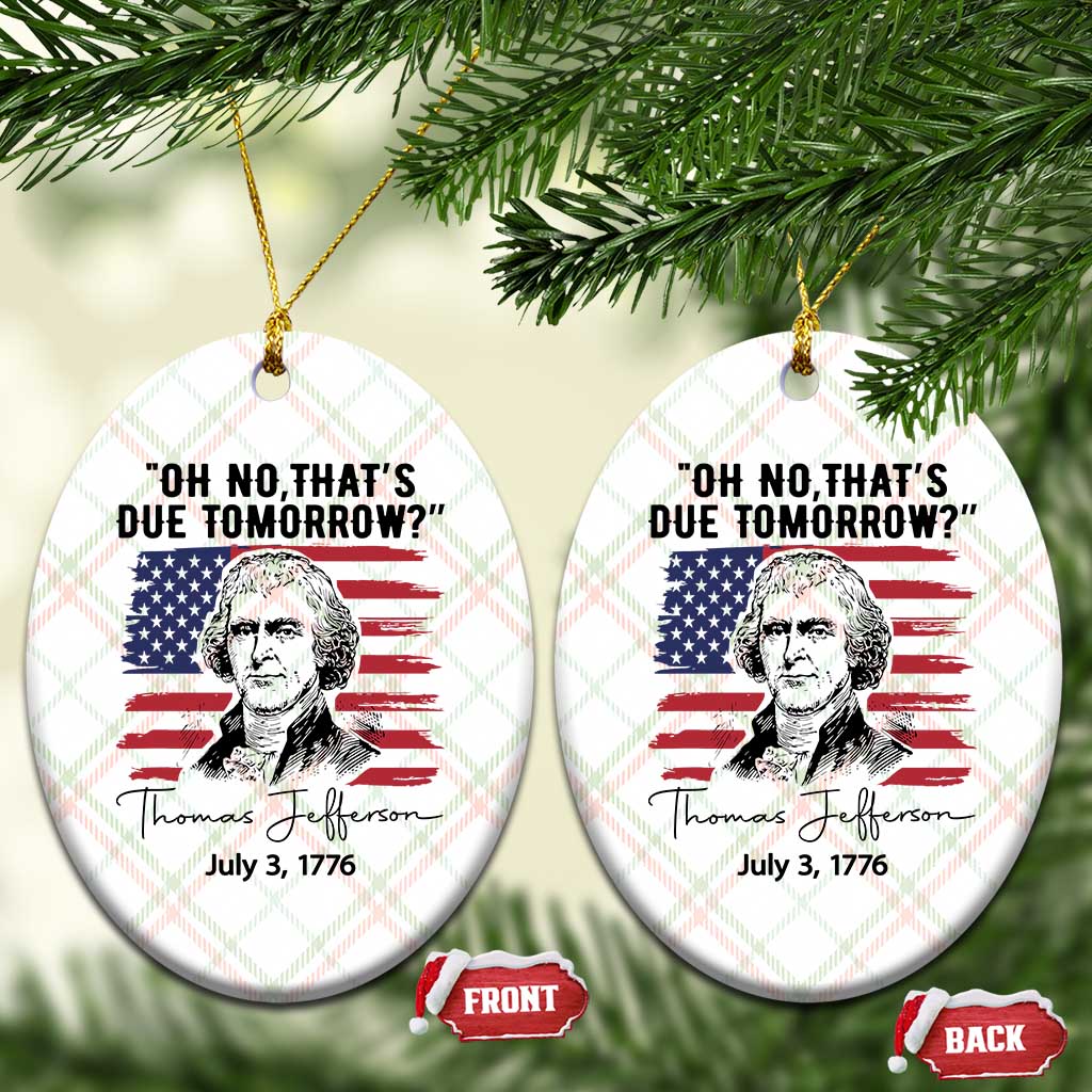 Thomas Jefferson July 3 1776 Historical Meme Ceramic Ornament Oh No That is Due Tomorrow
