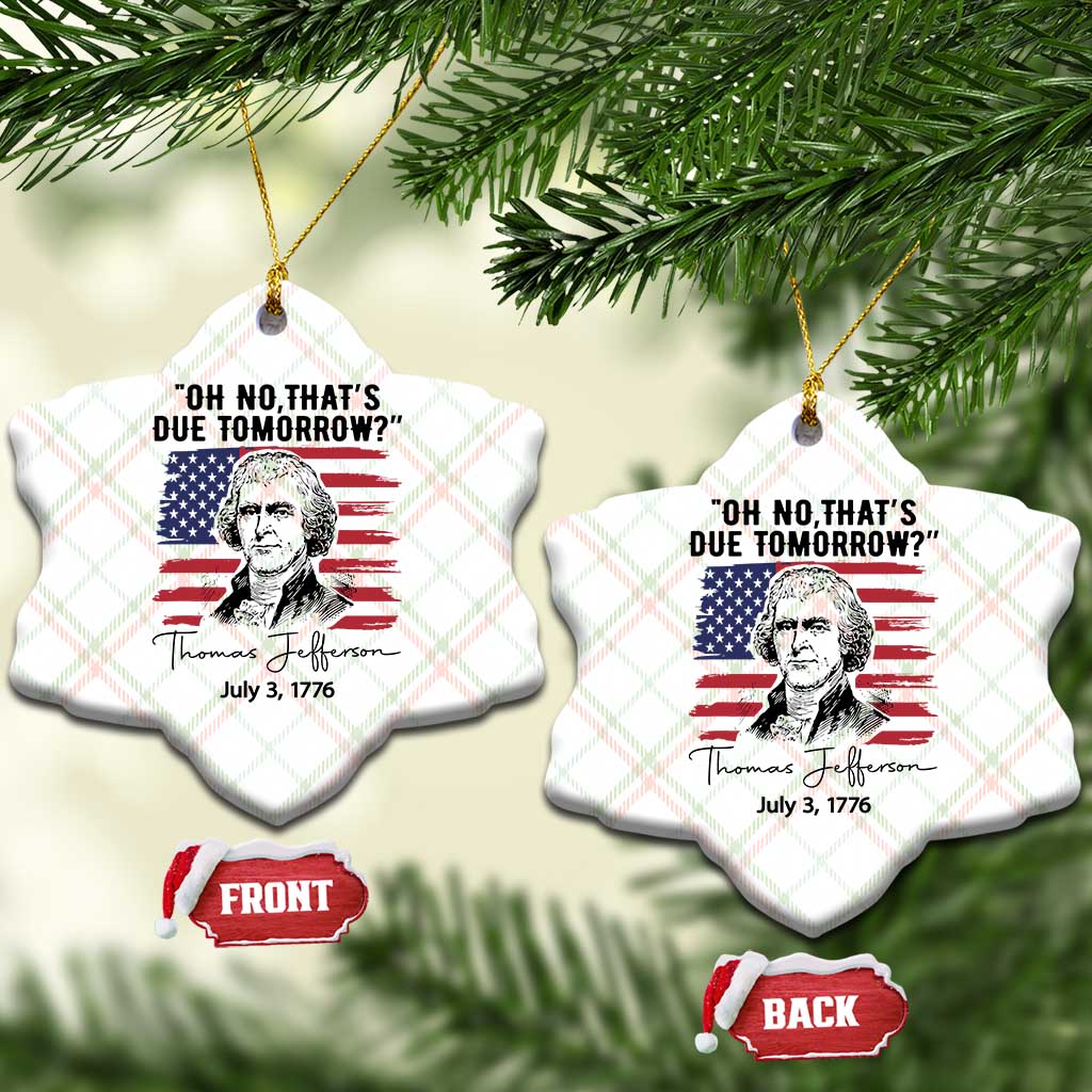 Thomas Jefferson July 3 1776 Historical Meme Ceramic Ornament Oh No That is Due Tomorrow