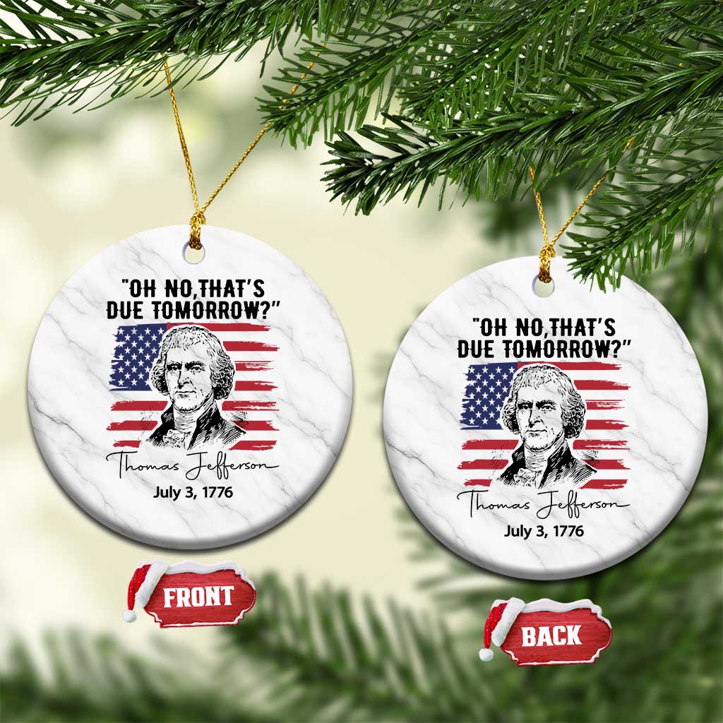 Thomas Jefferson July 3 1776 Historical Meme Ceramic Ornament Oh No That is Due Tomorrow